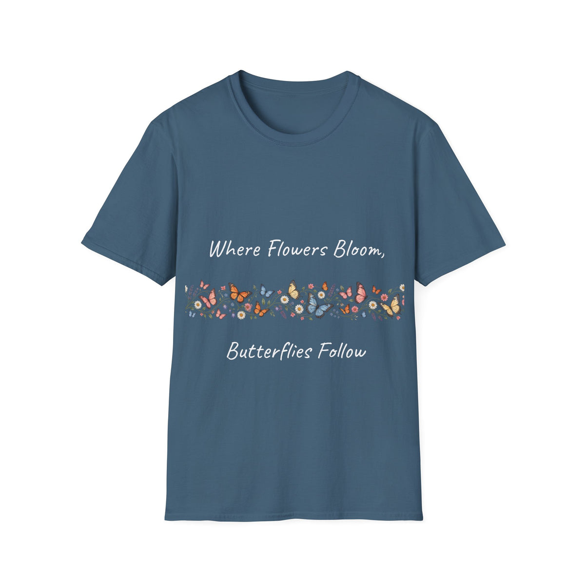 Copy of Unisex T-Shirt - Where Flowers Bloom, Butterflies Follow