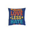 Square Cushion - More Love Less Hate Design