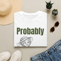 Probably in the Garden Women's T-Shirt | Funny Gardening Shirt for Women | Gift for Gardeners, Mother's Day & Birthday Present