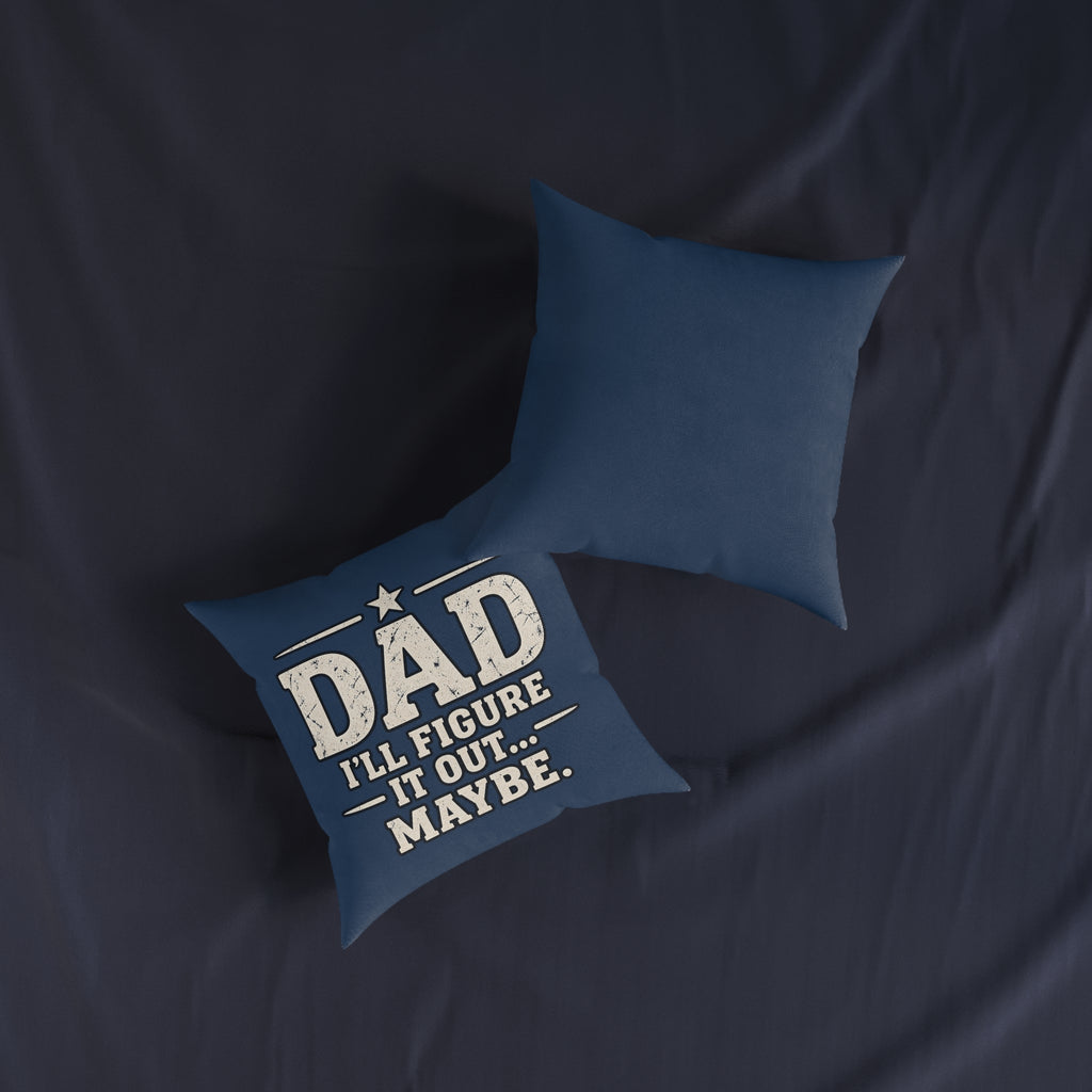Square Cushion - Dad I'll Figure It Out... Maybe.