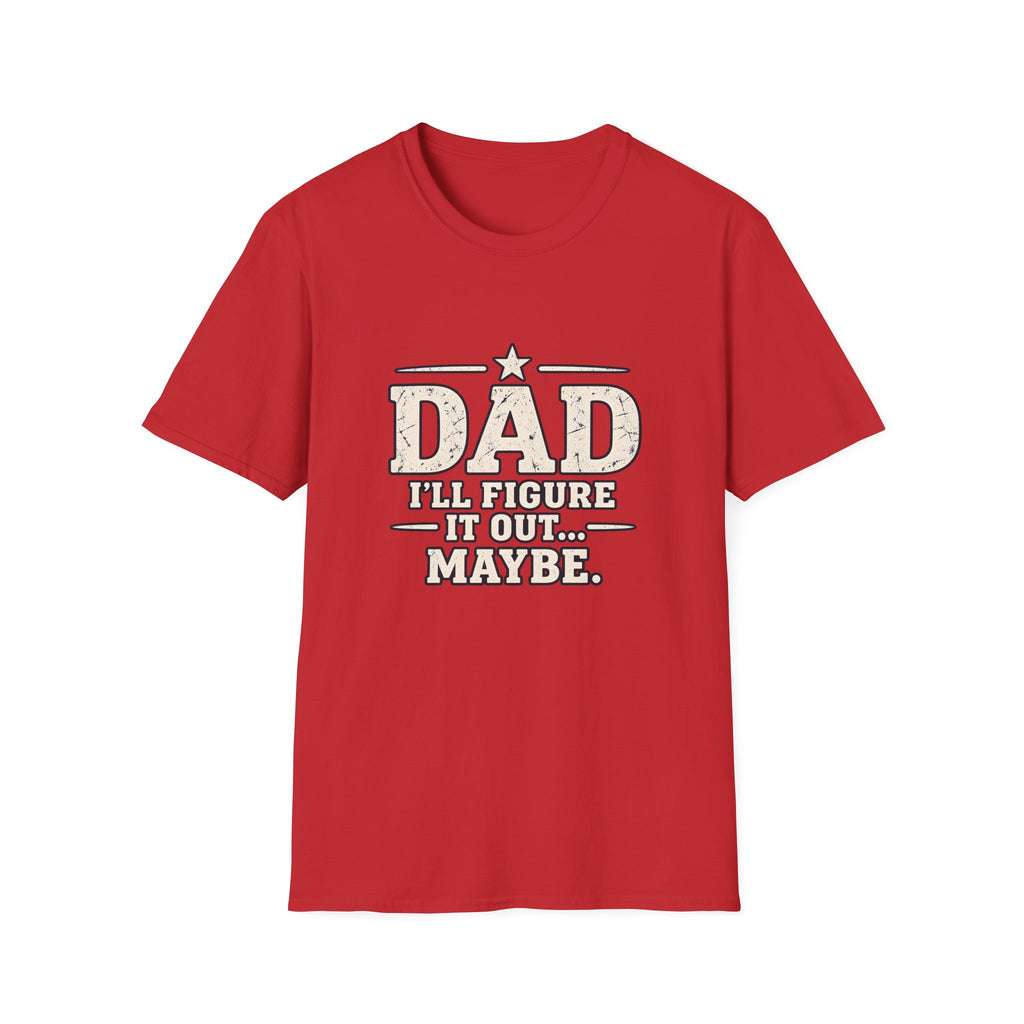Dad T-Shirt - I'll Figure it Out... Maybe.
