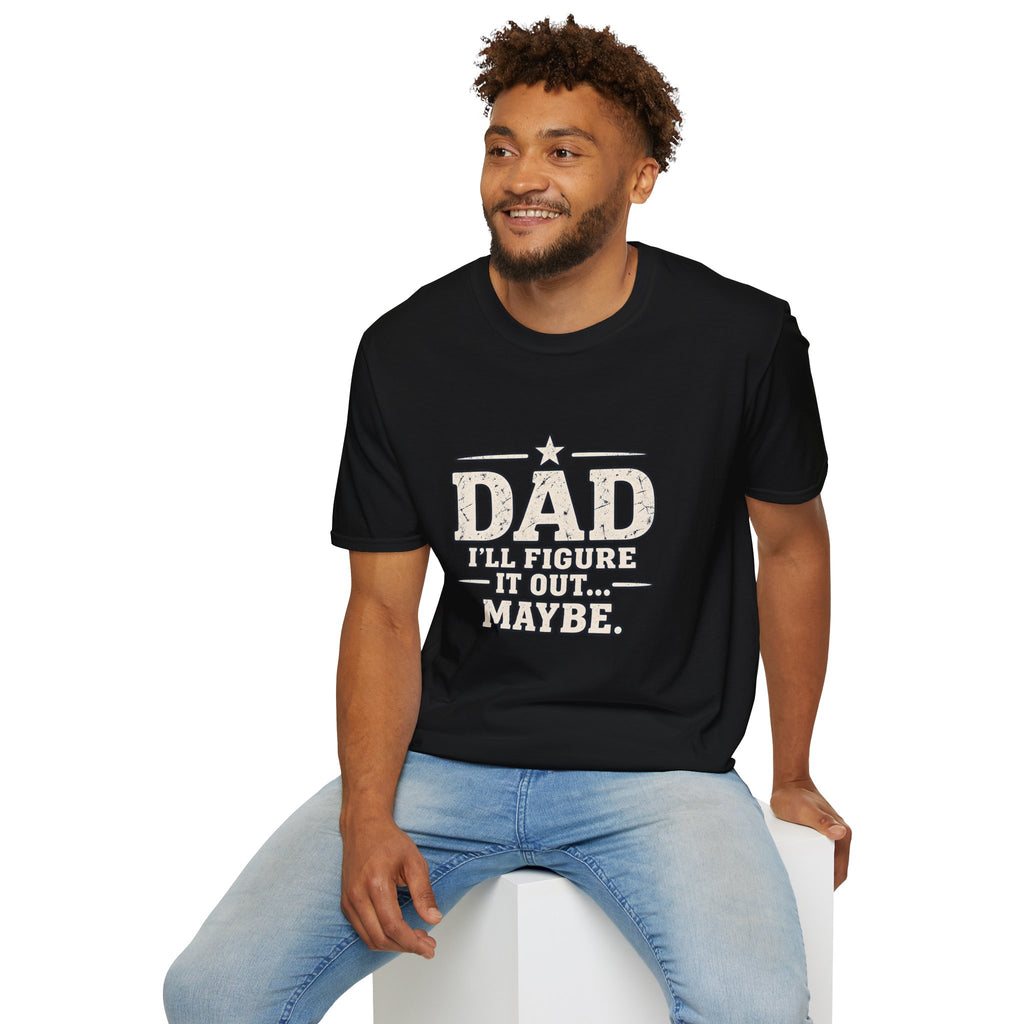 Dad T-Shirt - I'll Figure it Out... Maybe.