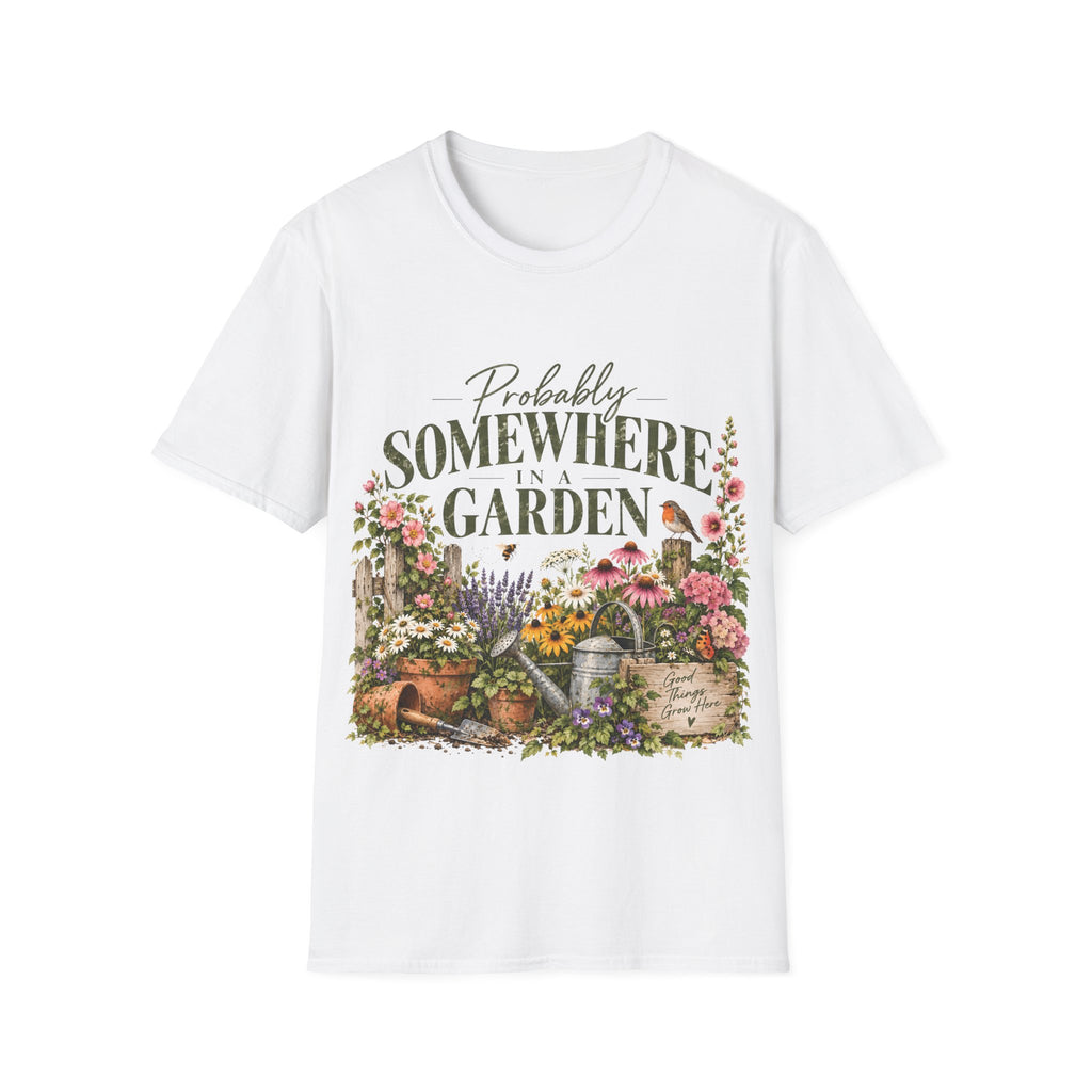 Unisex T-Shirt – Probably Somewhere in a Garden | Gardening T-Shirt