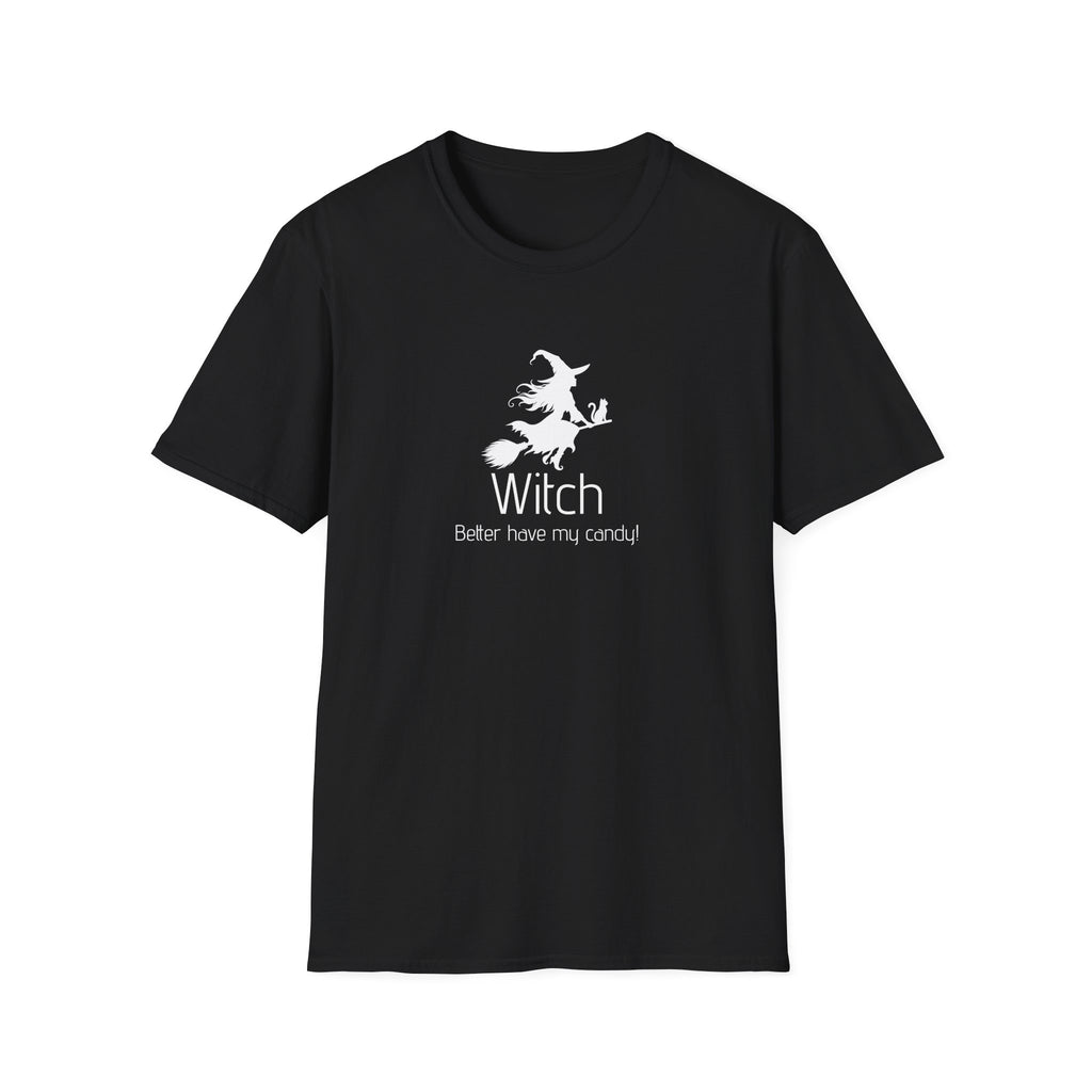 Unisex T-Shirt - Witch Better have my candy! - Halloween