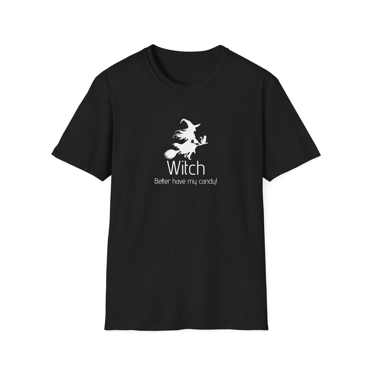 Unisex T-Shirt - Witch Better have my candy! - Halloween
