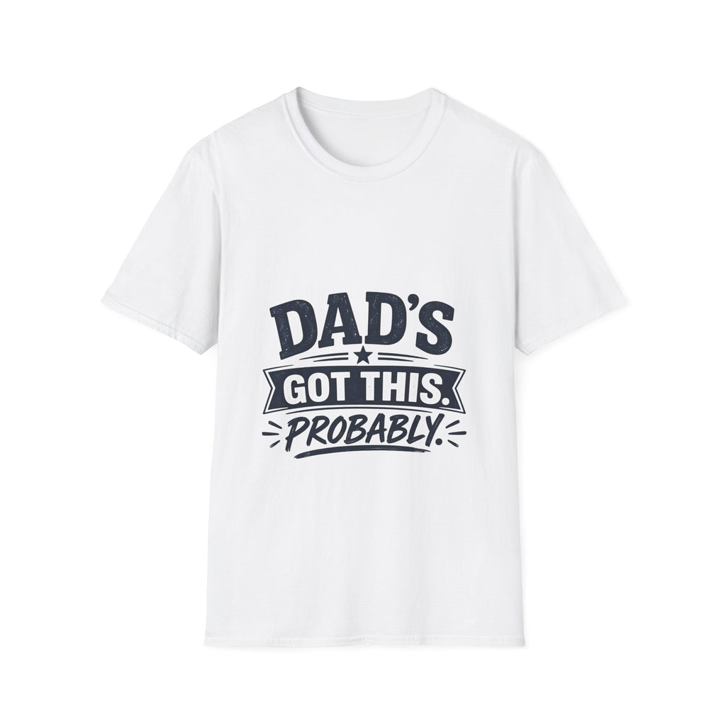 Dad T-Shirt - Dad's Got This. Probably.