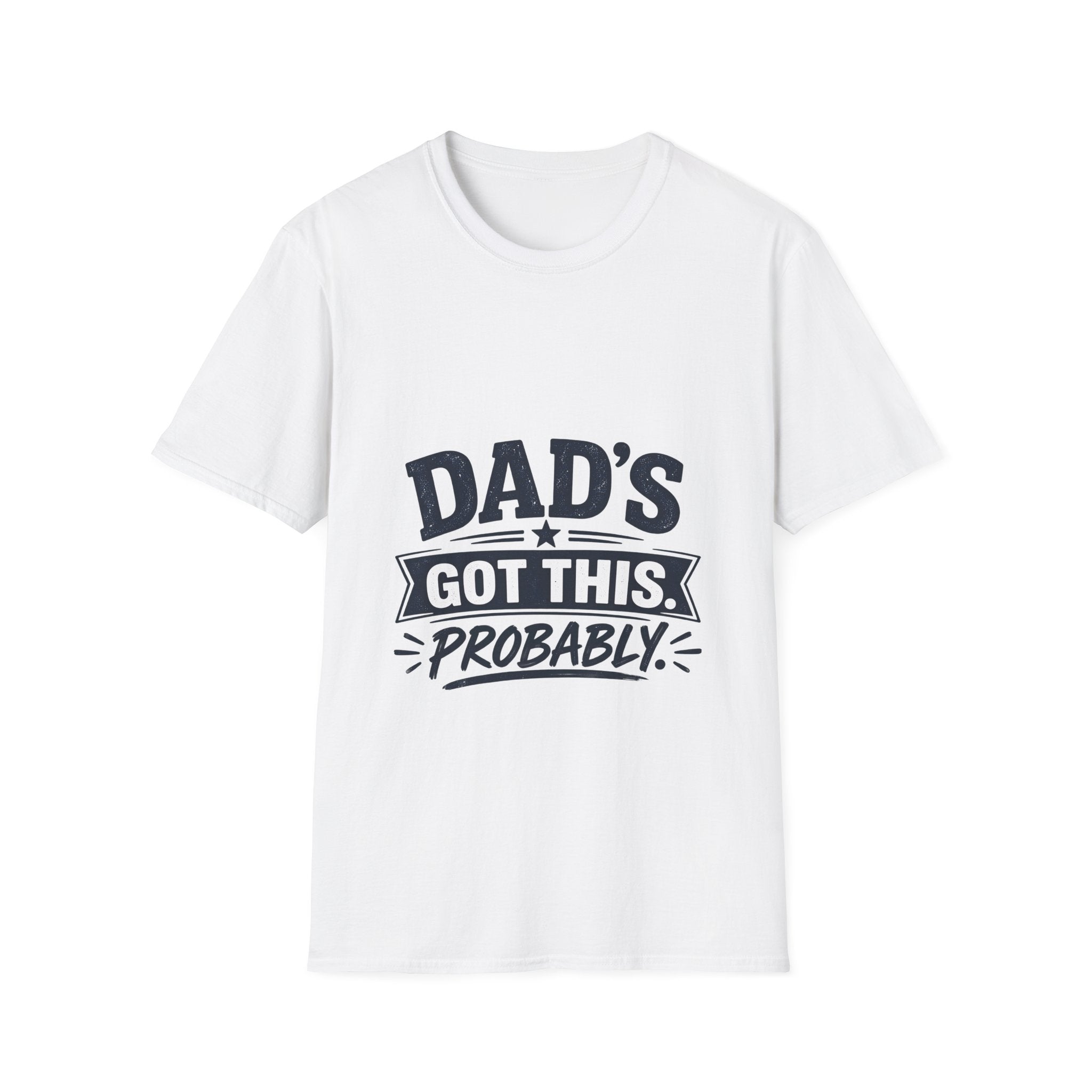 Dad T-Shirt - Dad's Got This. Probably.