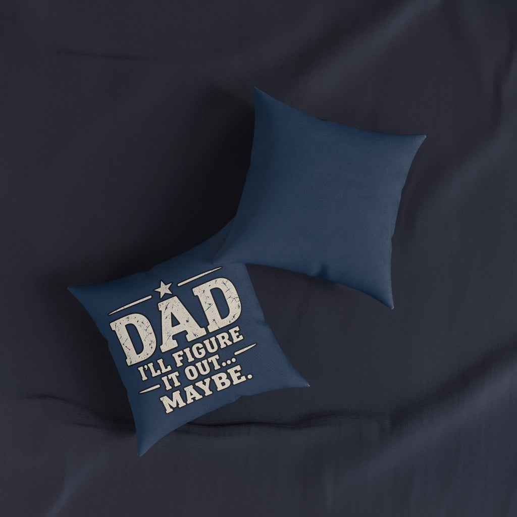 Square Cushion - Dad I'll Figure It Out... Maybe.