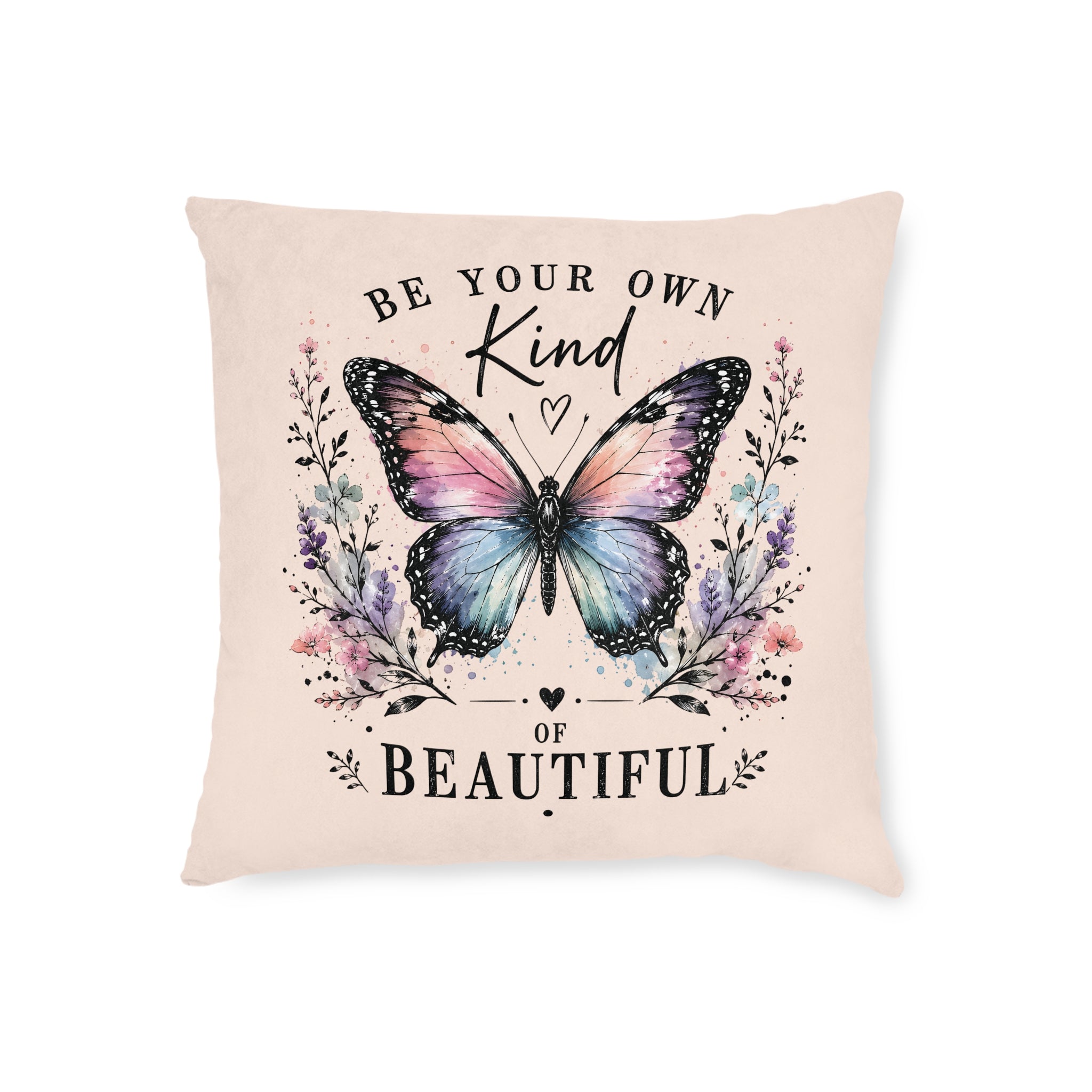 Square Cushion - Be Your Own Kind of Beautiful