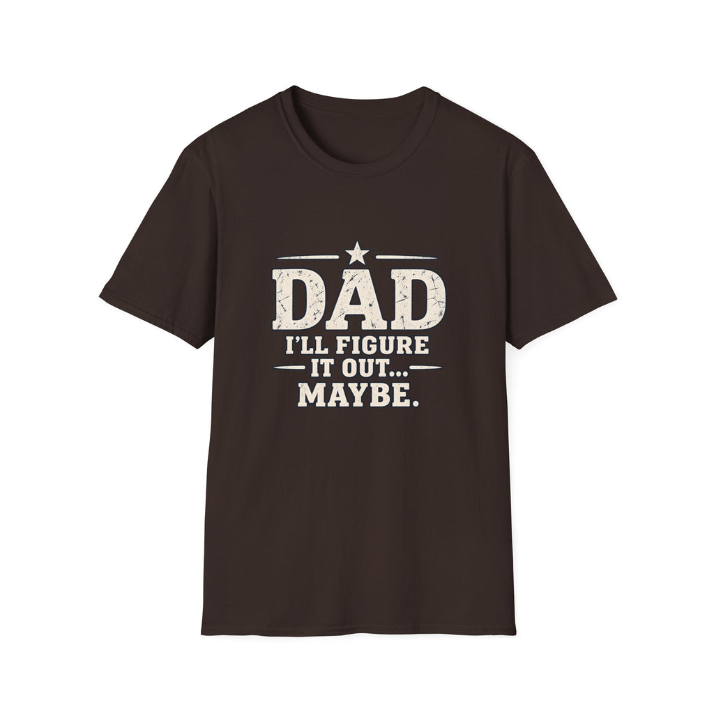 Dad T-Shirt - I'll Figure it Out... Maybe.