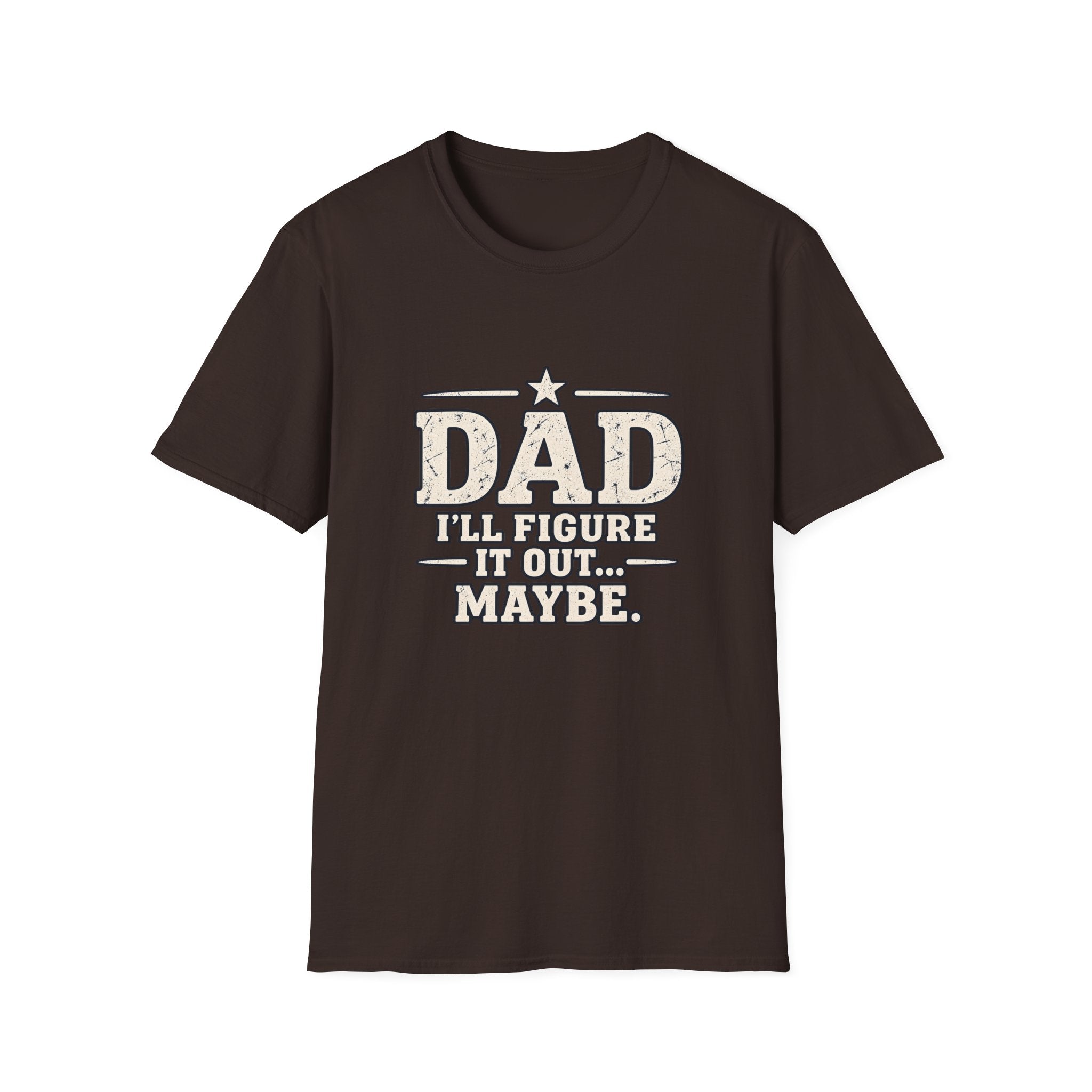 Dad T-Shirt - I'll Figure it Out... Maybe.