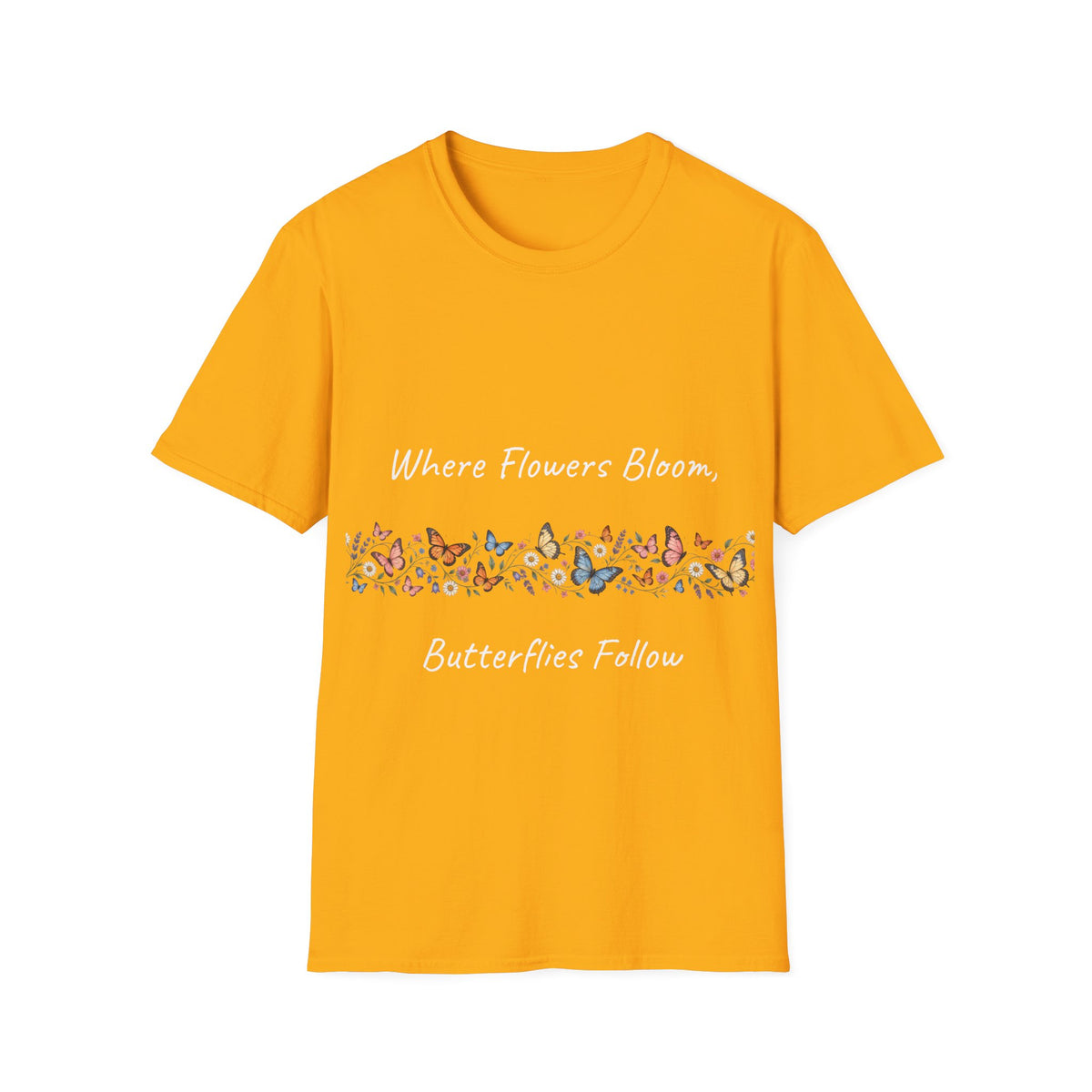 Copy of Unisex T-Shirt - Where Flowers Bloom, Butterflies Follow