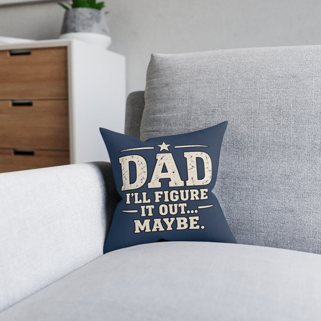 Square Cushion - Dad I'll Figure It Out... Maybe.