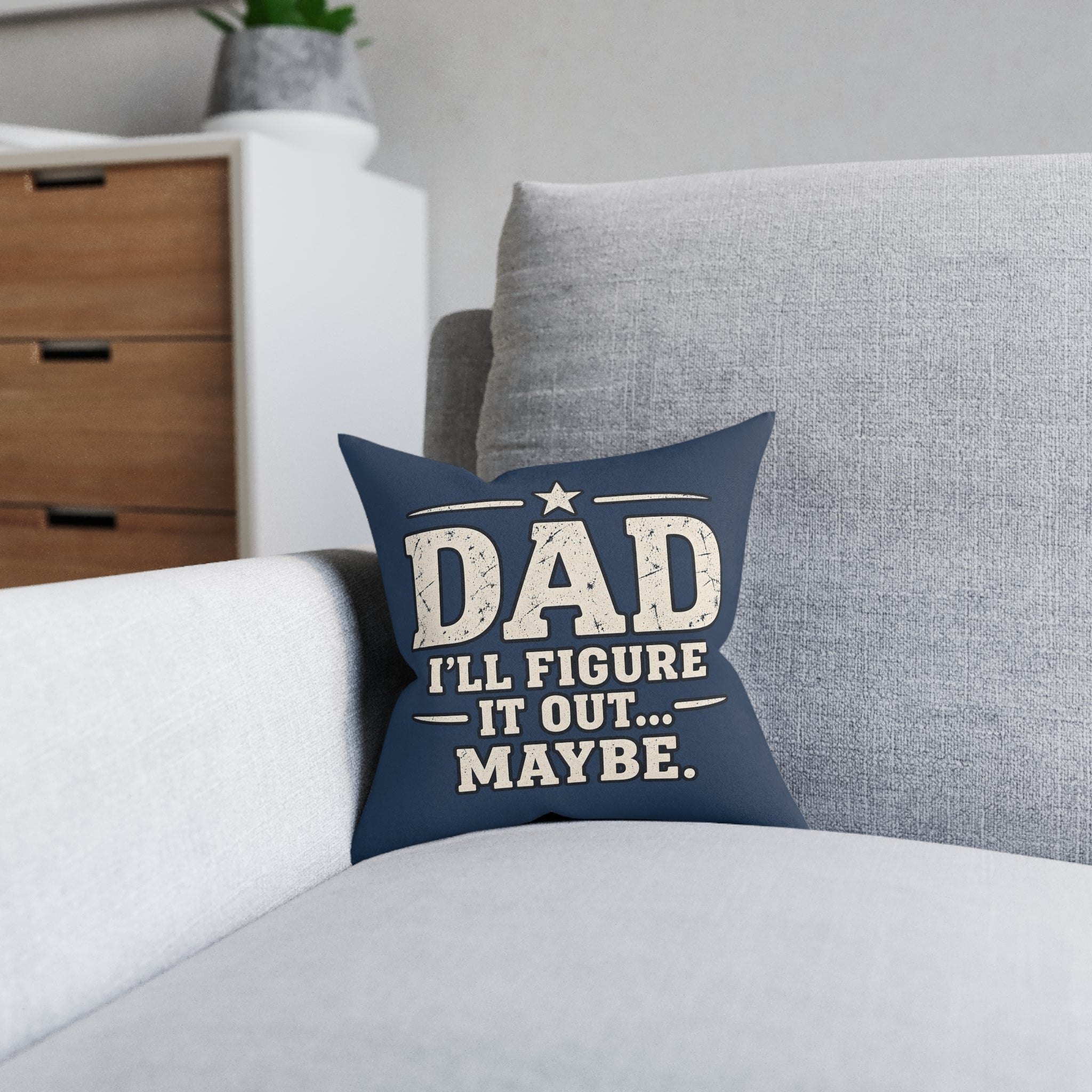 Square Cushion - Dad I'll Figure It Out... Maybe.