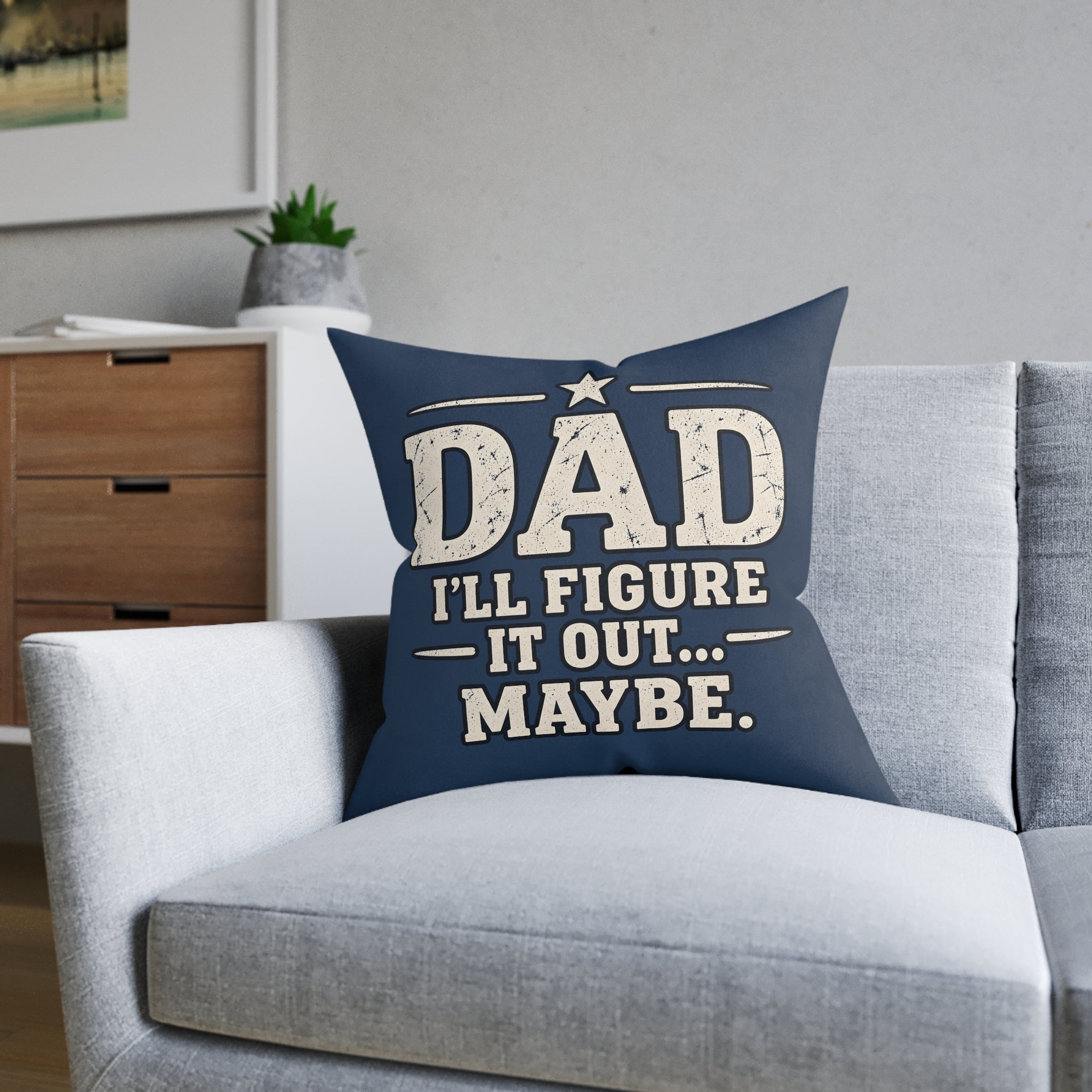 Square Cushion - Dad I'll Figure It Out... Maybe.