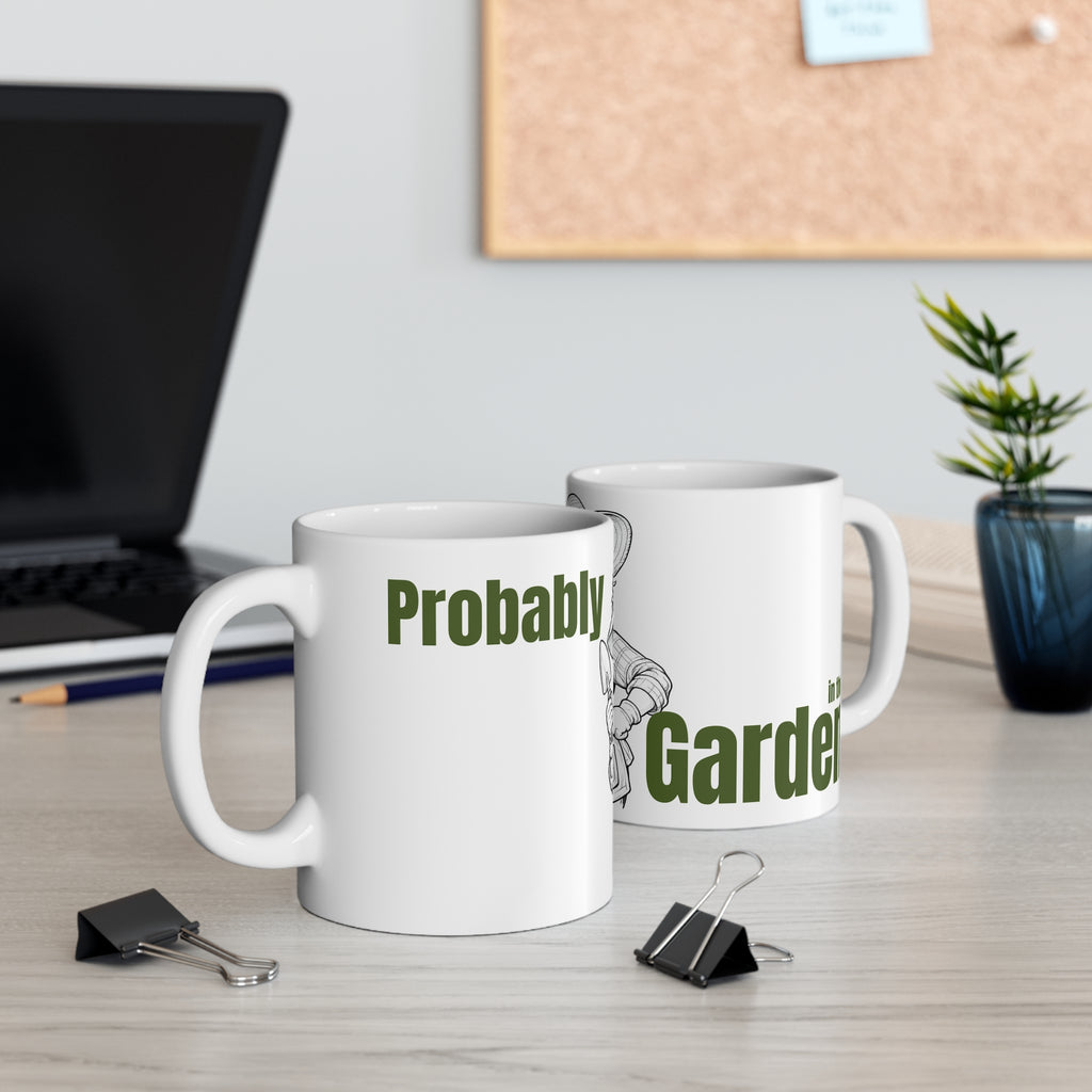 Gardener Mug – “Probably in the Garden” Funny Coffee Mug Gift for Garden Lovers
