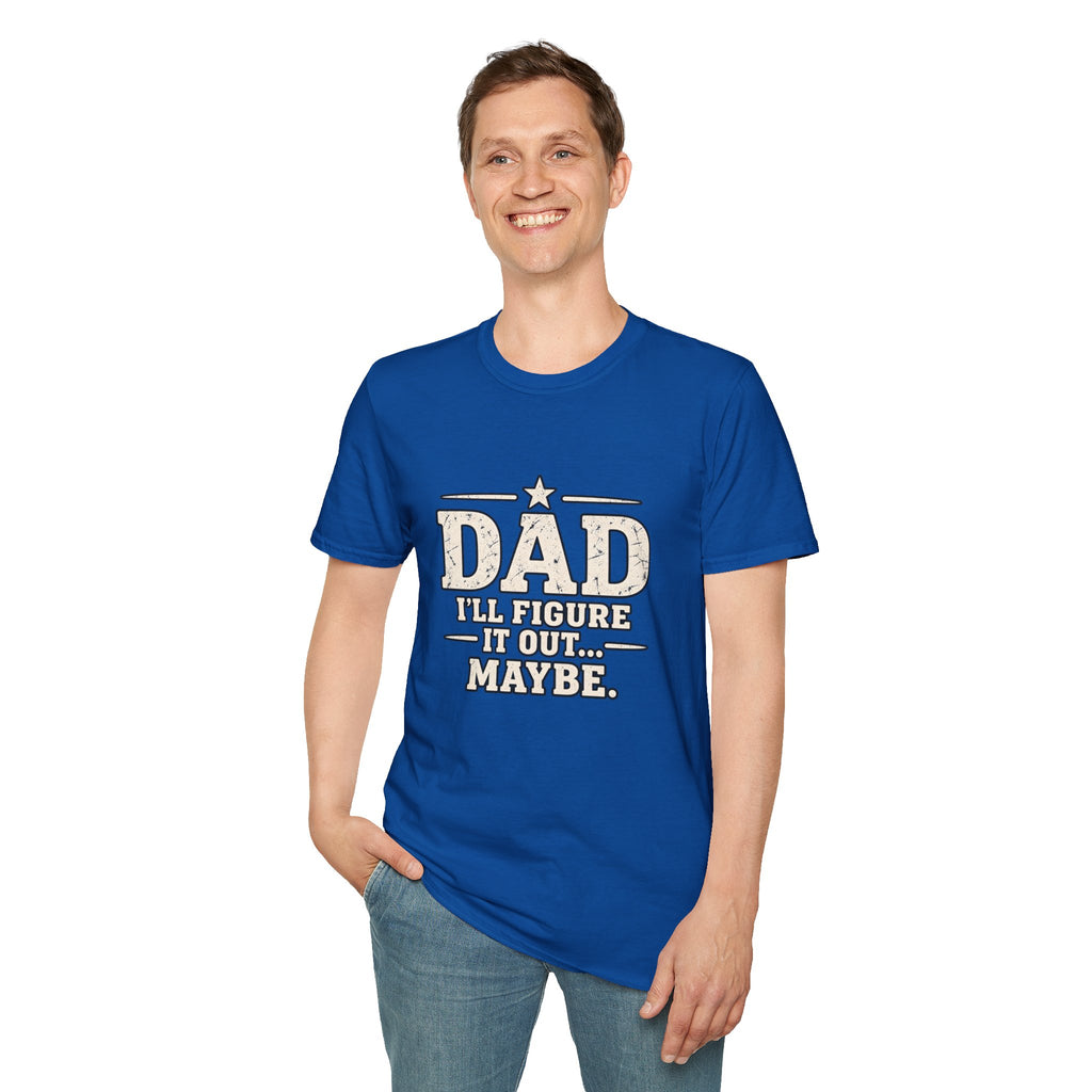 Dad T-Shirt - I'll Figure it Out... Maybe.