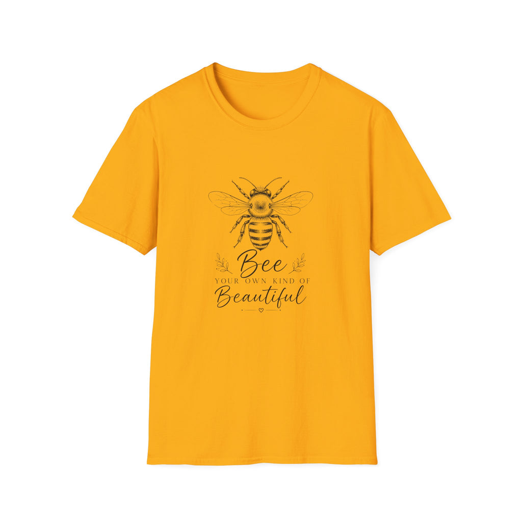 Unisex T-Shirt - Bee Your Own Kind of Beautiful