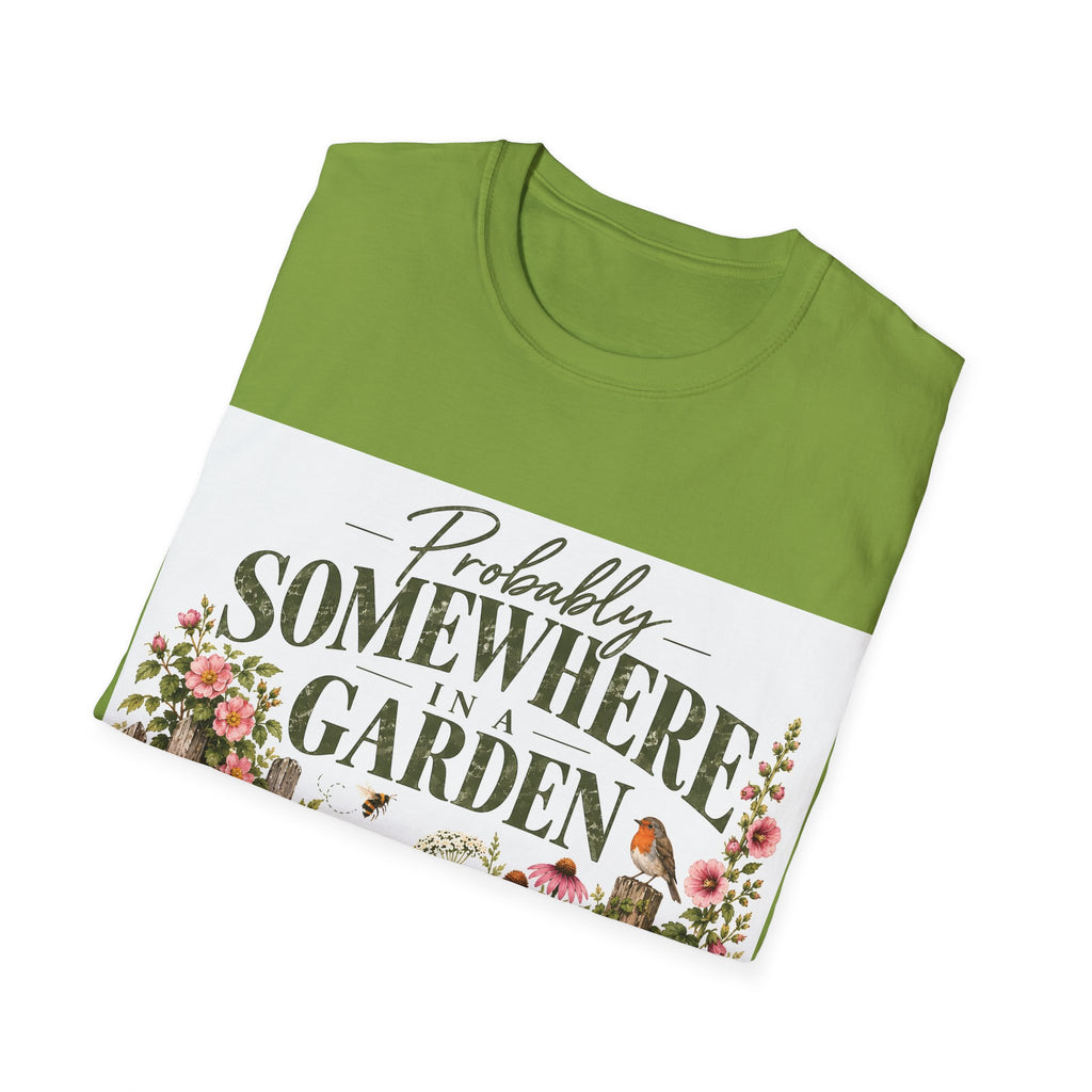 Unisex T-Shirt – Probably Somewhere in a Garden | Gardening T-Shirt