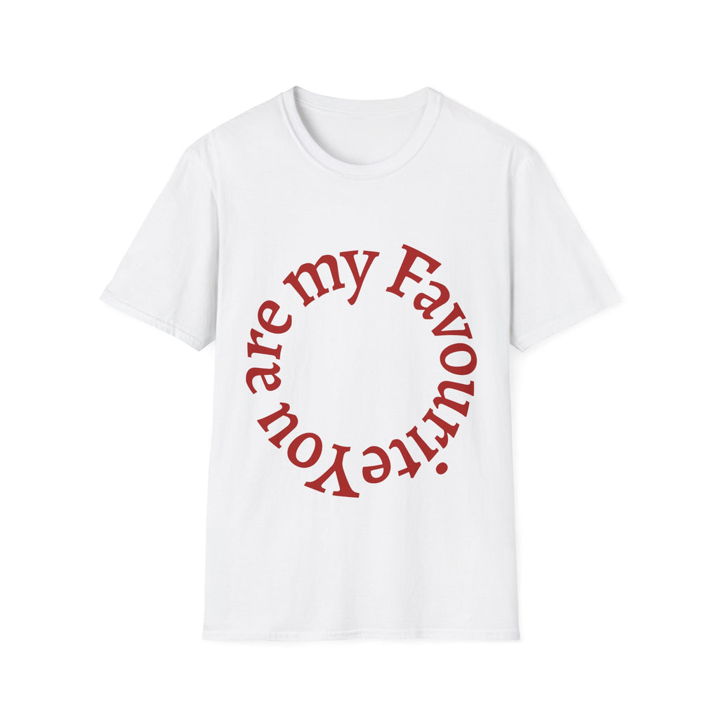 You Are My Favourite T-Shirt | Inspirational Unisex T-Shirt | Meaningful Gift for Loved Ones