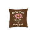 Square Cushion - Grow Your Own Way - Motivational Design