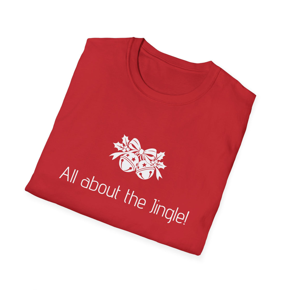 Unisex T-Shirt – All About the Jingle! | Christmas