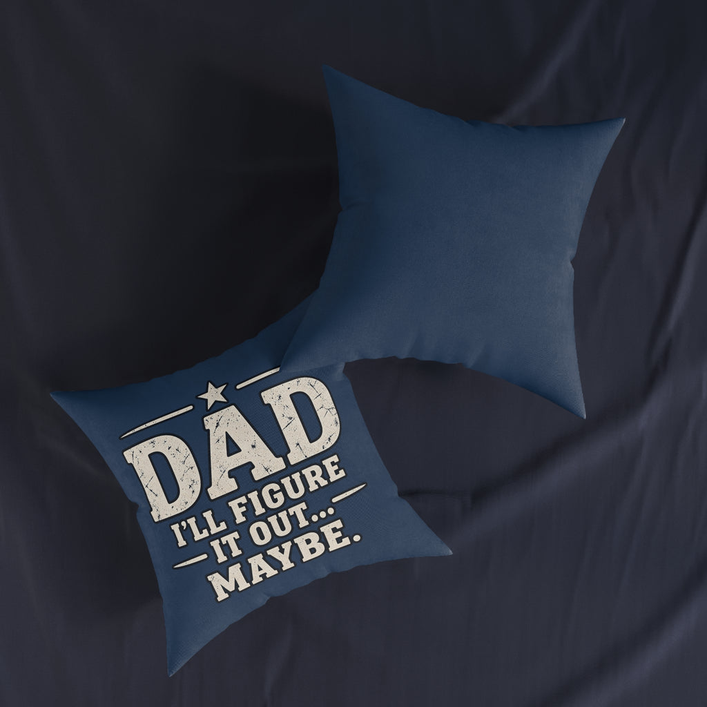 Square Cushion - Dad I'll Figure It Out... Maybe.