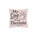 Square Cushion - My Dog is my Therapist
