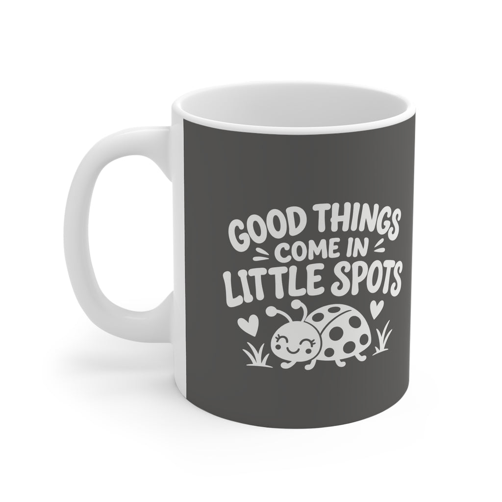 Ceramic Mug - Good Things Come in Little Spots