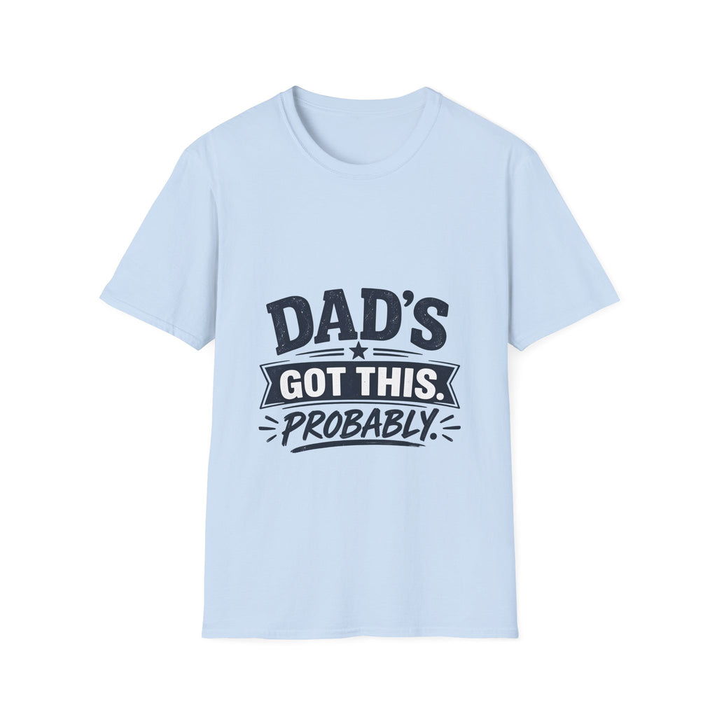 Dad T-Shirt - Dad's Got This. Probably.