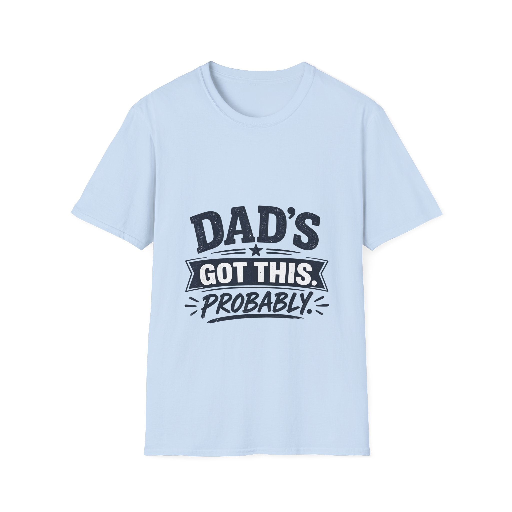 Dad T-Shirt - Dad's Got This. Probably.