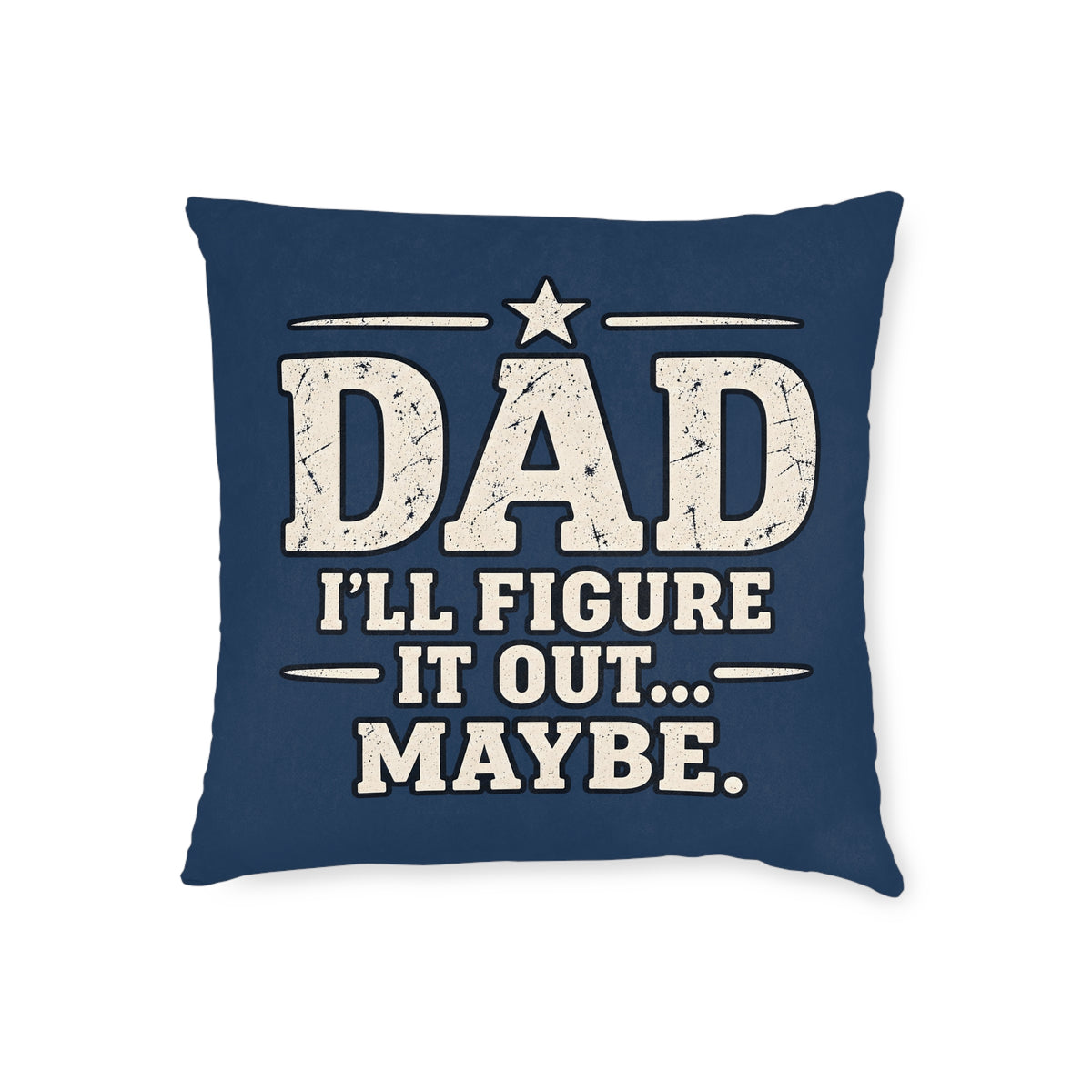 Square Cushion - Dad I'll Figure It Out... Maybe.