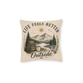 Square Cushion - Life Feels Better Outside