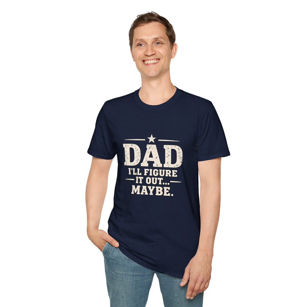 Dad T-Shirt - I'll Figure it Out... Maybe.