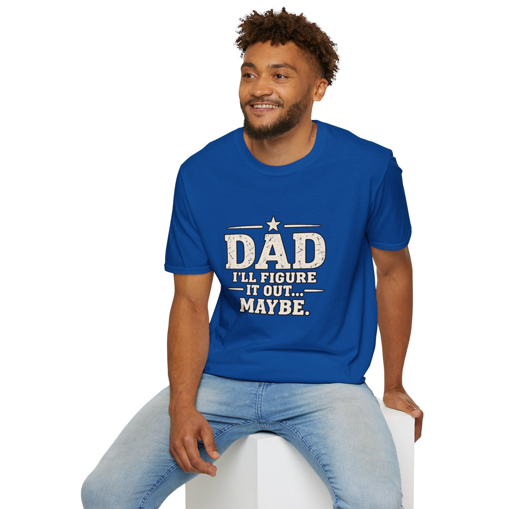 Dad T-Shirt - I'll Figure it Out... Maybe.