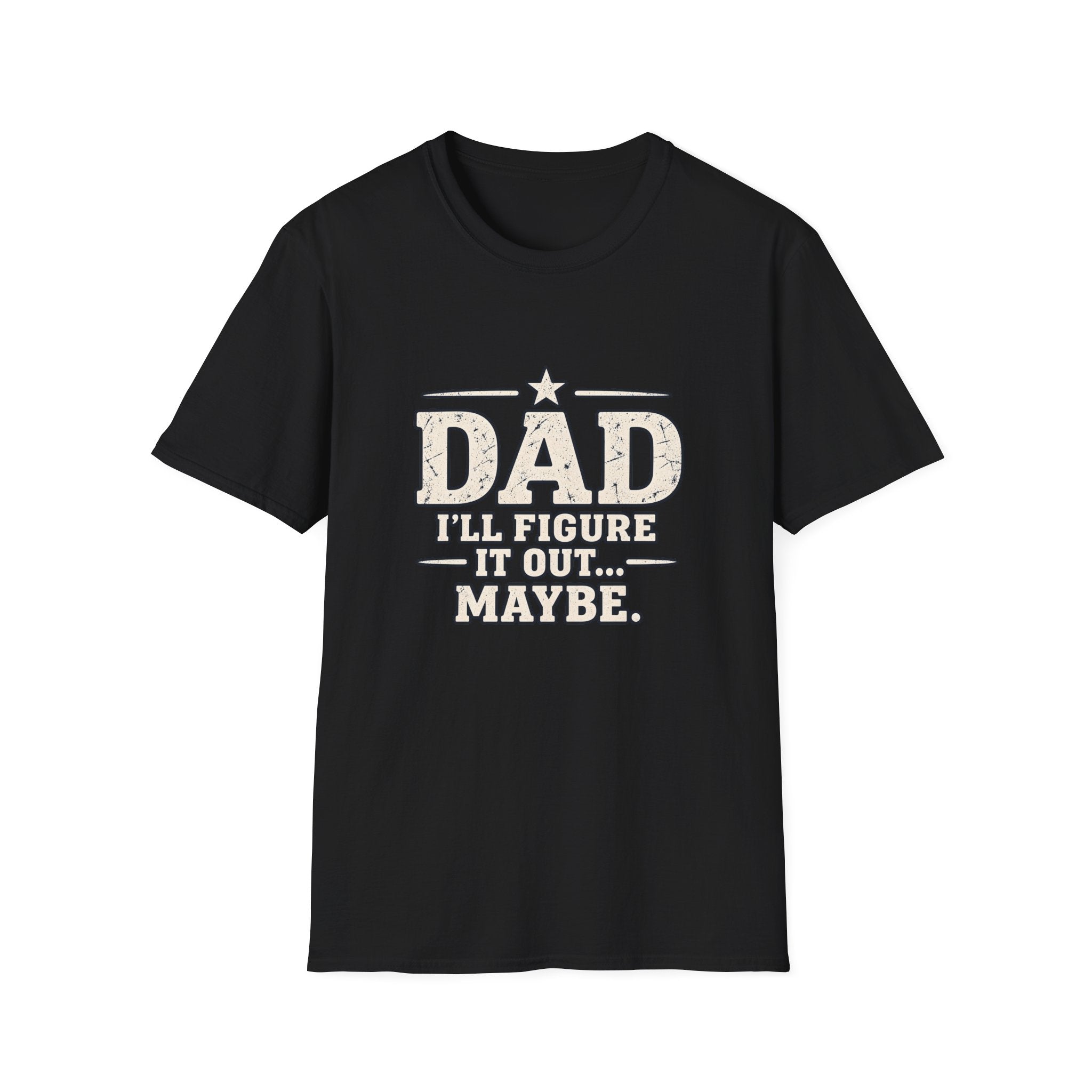 Dad T-Shirt - I'll Figure it Out... Maybe.