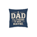 Square Cushion - Dad I'll Figure It Out... Maybe.