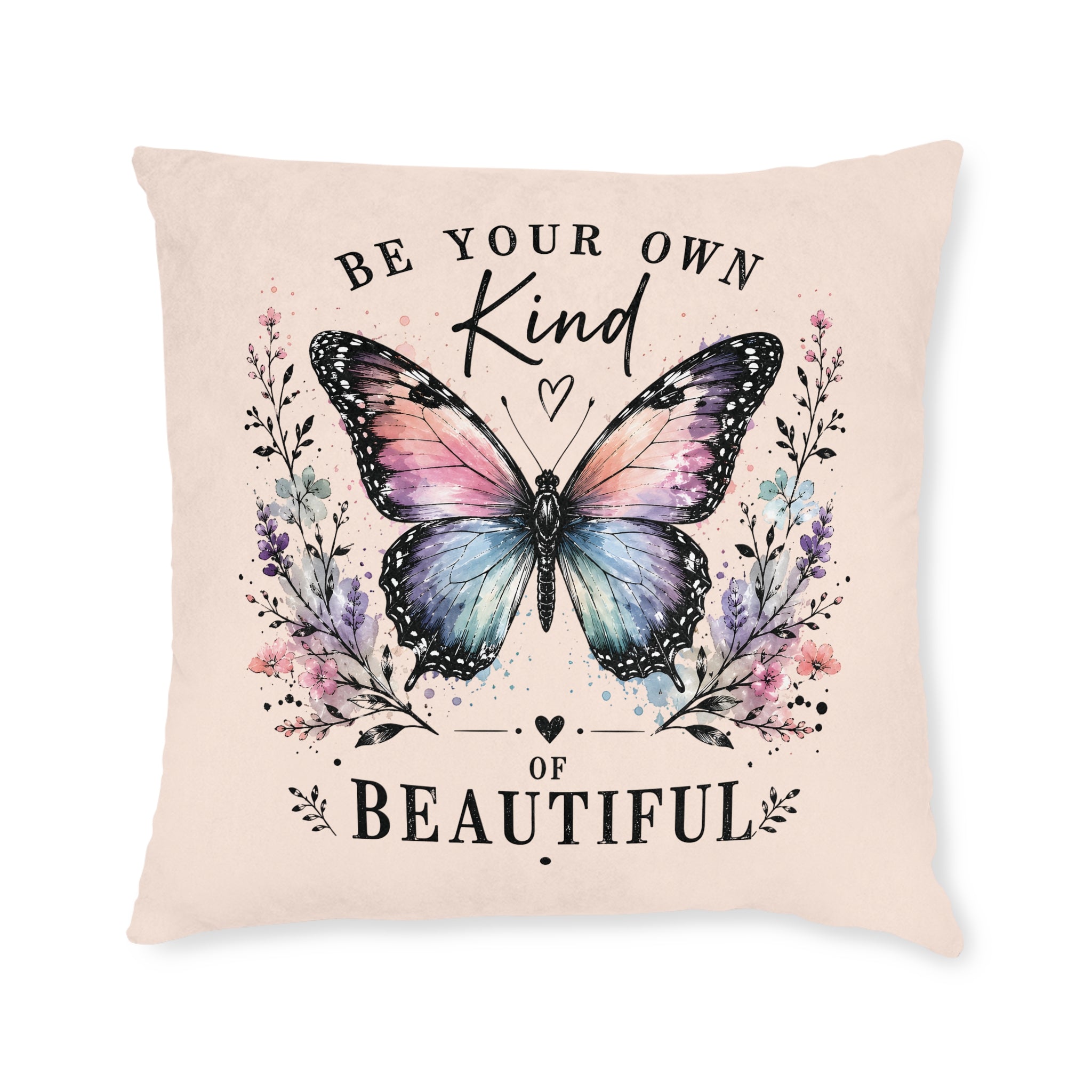 Square Cushion - Be Your Own Kind of Beautiful