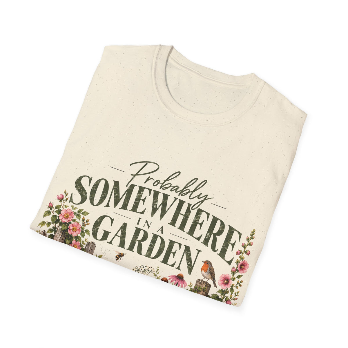 Unisex T-Shirt – Probably Somewhere in a Garden | Gardening T-Shirt