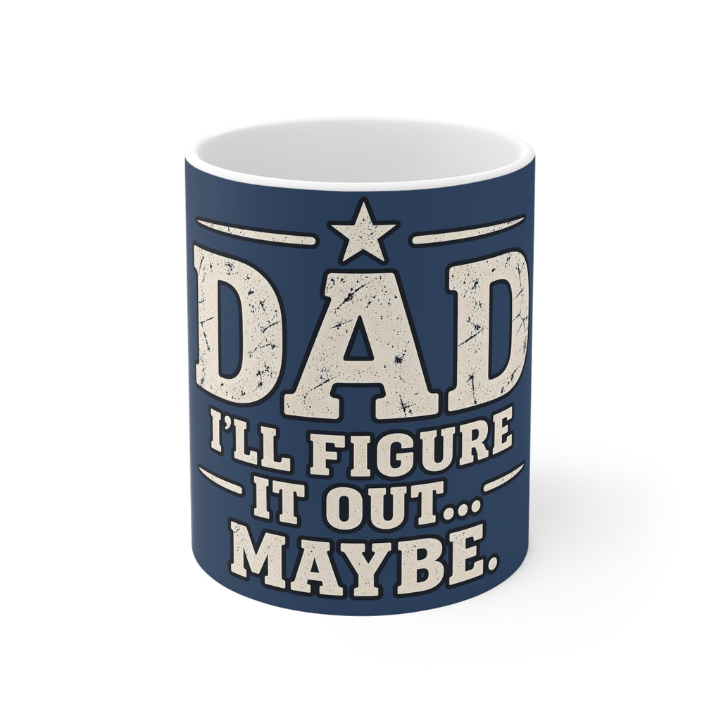 Dad Ceramic Mug - I'll Figure it Out... Maybe.