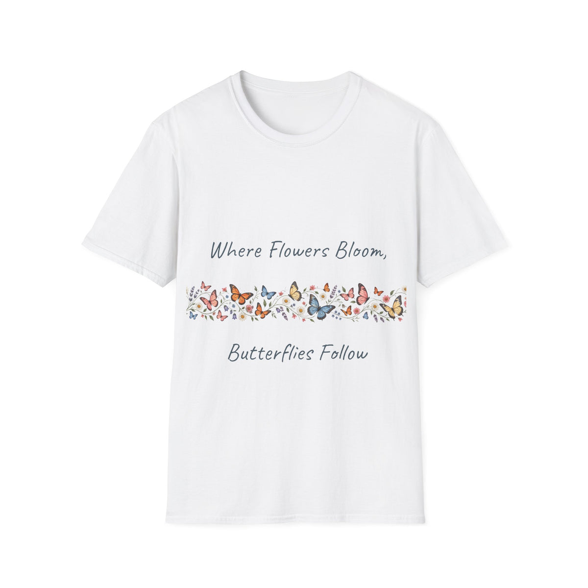 Copy of Unisex T-Shirt - Where Flowers Bloom, Butterflies Follow