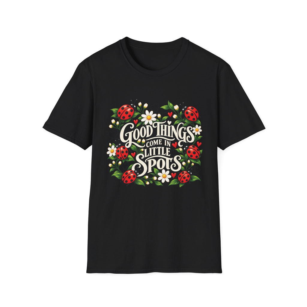 Unisex T-Shirt - Good Things Come in Little Spots