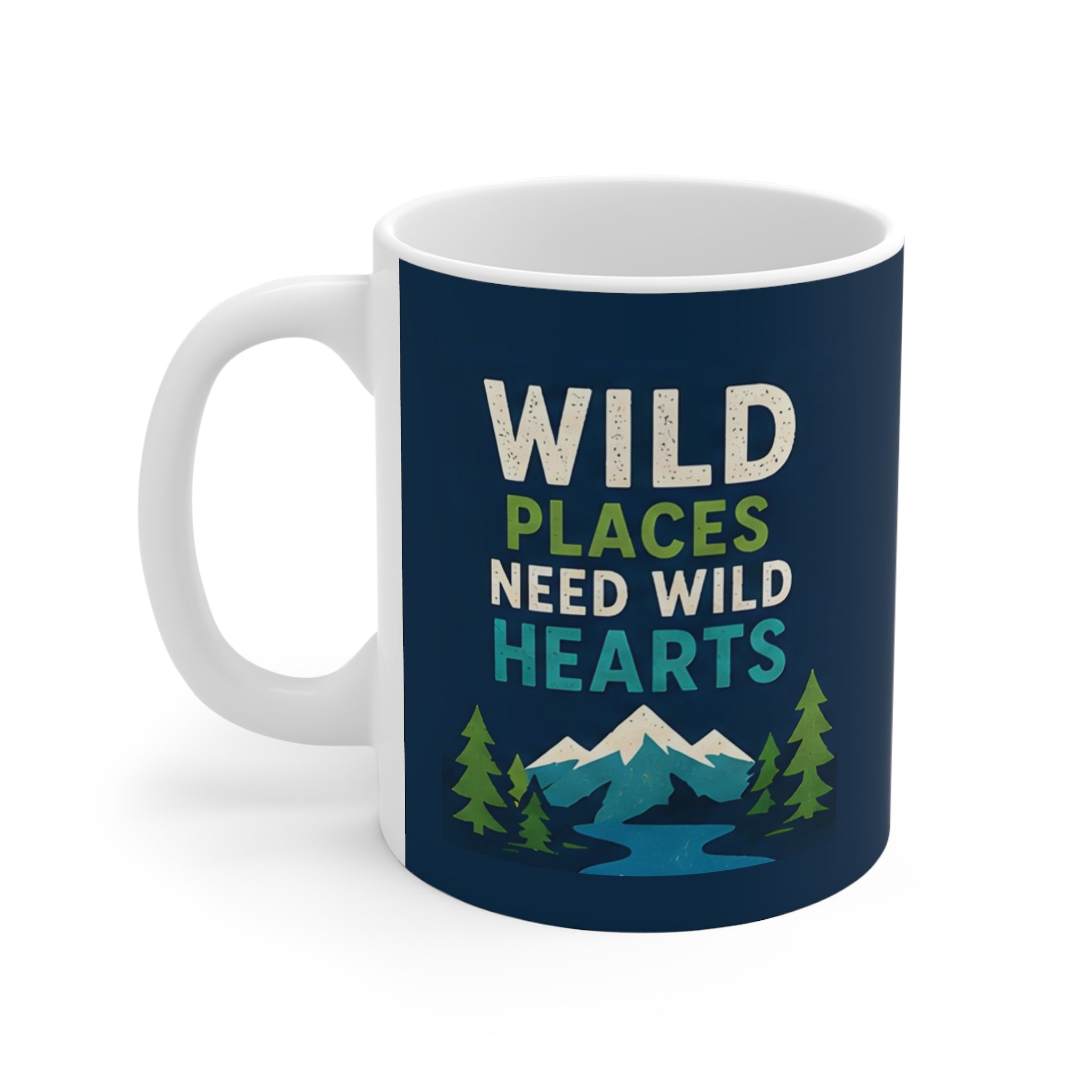 Wild Places Need Wild Hearts - Ceramic Mug