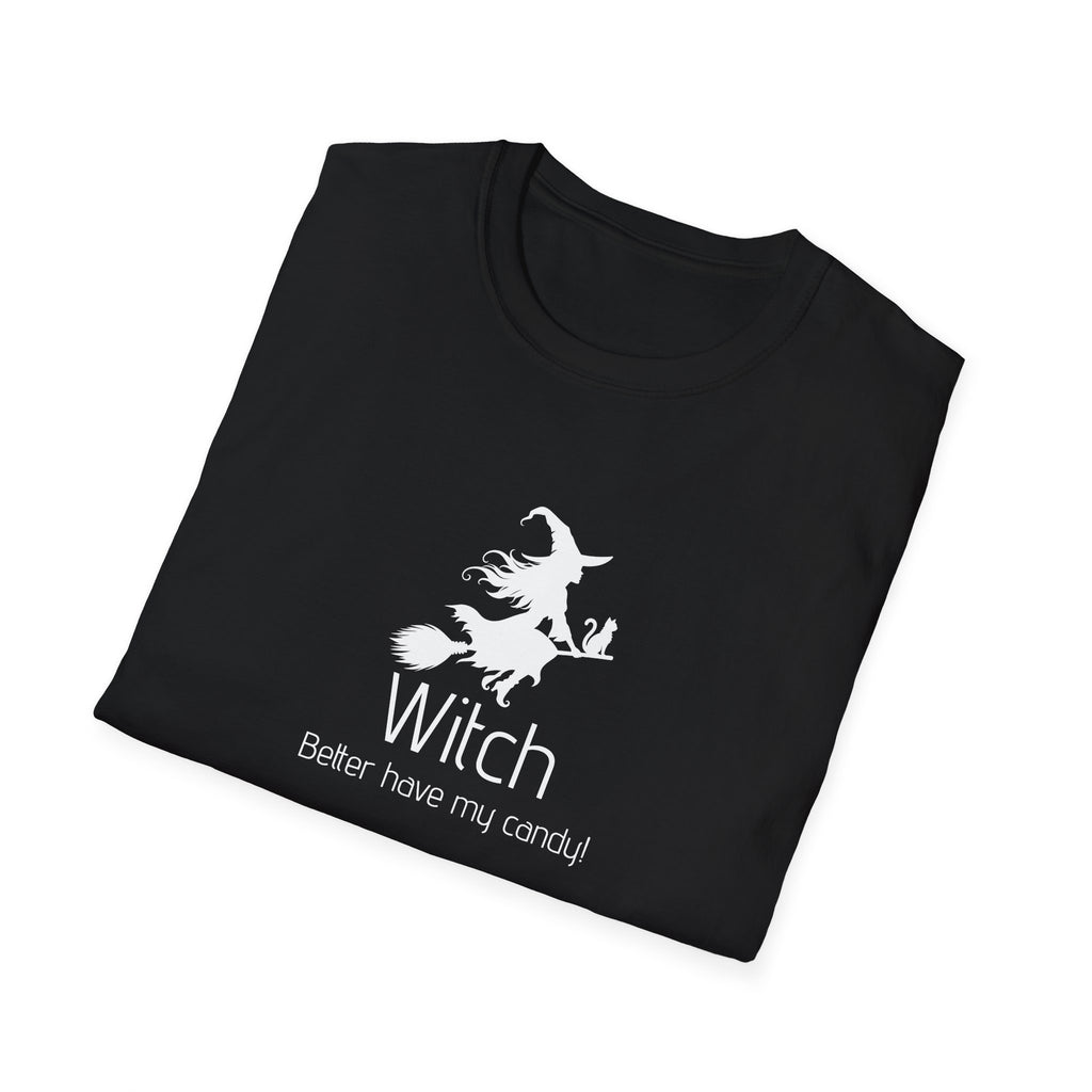 Unisex T-Shirt - Witch Better have my candy! - Halloween