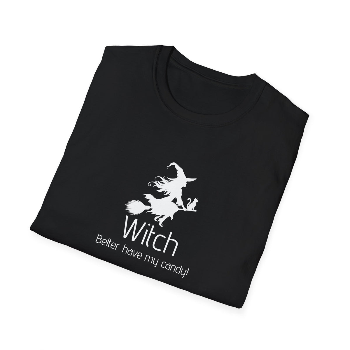 Unisex T-Shirt - Witch Better have my candy! - Halloween