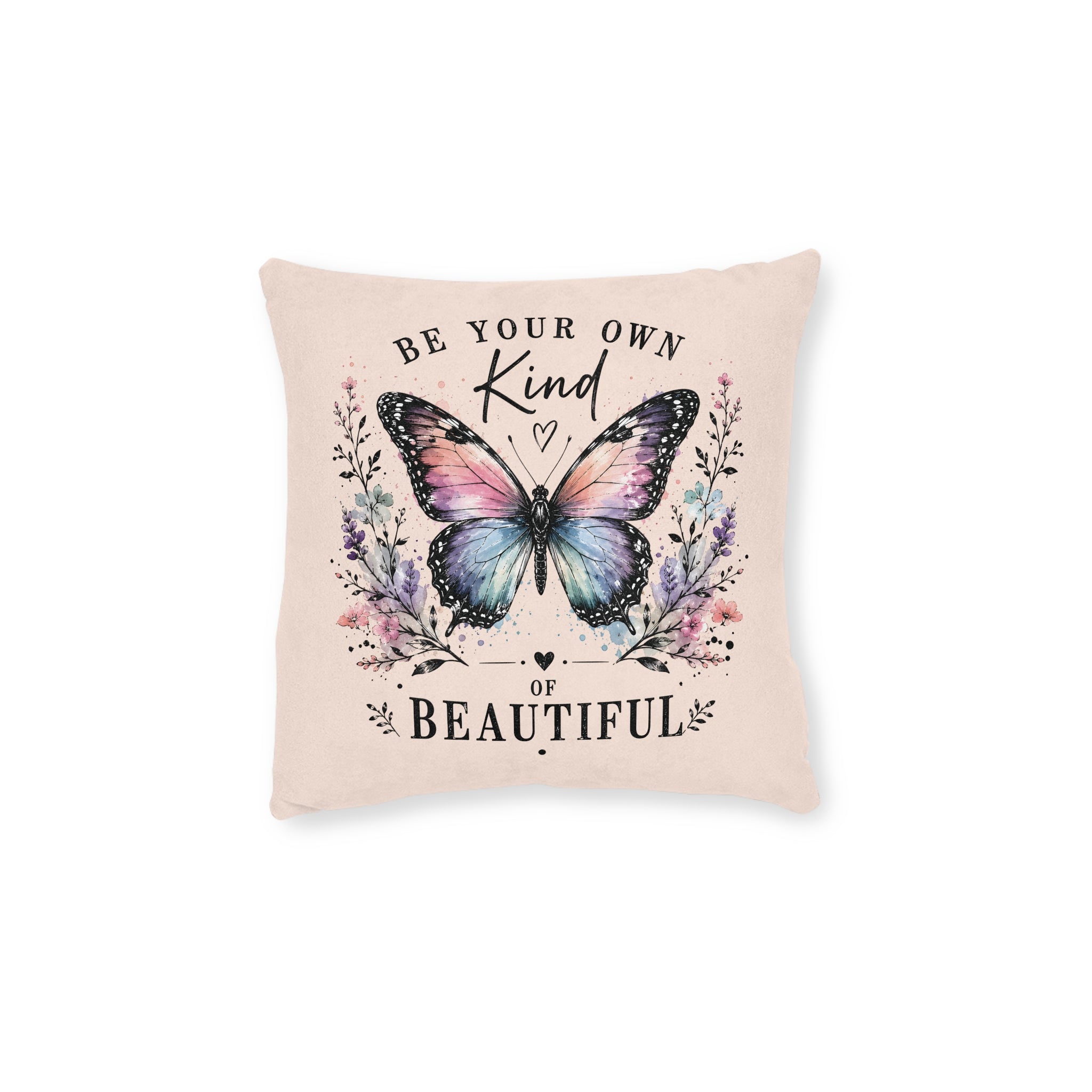Square Cushion - Be Your Own Kind of Beautiful