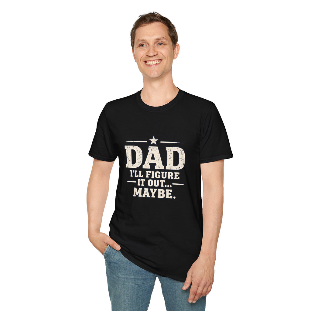 Dad T-Shirt - I'll Figure it Out... Maybe.