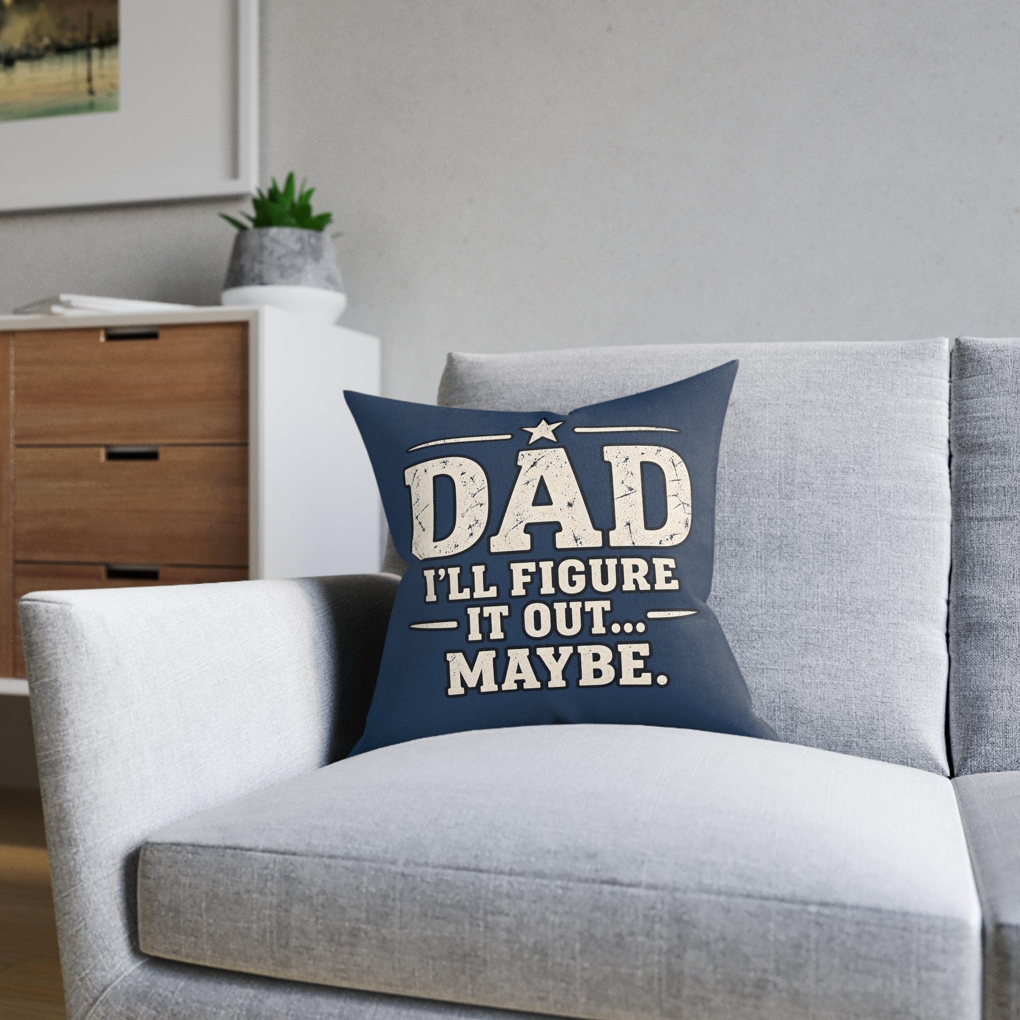 Square Cushion - Dad I'll Figure It Out... Maybe.